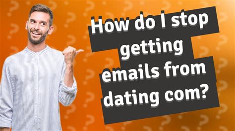 how to stop getting emails from dating sites